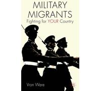 Military Migrants: Fighting for YOUR Country (Migration, Diasporas and Citizenship)