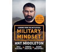 Military Mindset: Lessons from the Battlefield: THE EXPLOSIVE NEW BOOK FROM ANT MIDDLETON