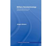 Military Nanotechnology: Potential Applications and Preventive Arms Control (Contemporary Security Studies)