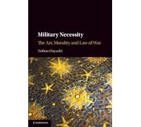 Military Necessity: The Art, Morality and Law of War