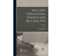 Military Operations, France and Belgium, 1914; Volume 1