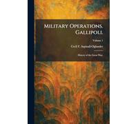 Military Operations. Gallipoli.: History of the Great War.
