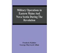 Military Operations In Eastern Maine And Nova Scotia During The Revolution