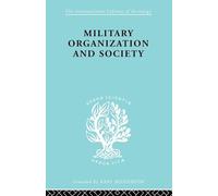 Military Organization and Society (International Library of Sociology)