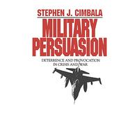 Military Persuasion: Deterrence and Provocation in Crisis and War