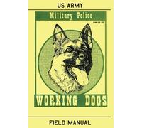 Military Police Working Dogs: Field Manual FM 19-35
