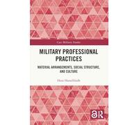 Military Professional Practices: Material Arrangements, Social Structure, and Culture (Cass Military Studies)