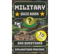 Military Quiz Book: 200 Multiple-Choice Questions on Military Tanks, Naval Vessels, and Aircraft - With Answers and Explanations