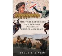 Military Reformers and Turning Points in Greece and Rome