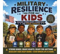 Military Resilience for Kids: Building Strong Hearts, Strong Minds, and Strong Character