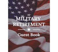 Military Retirement Guest Book: Veteran Message Keepsake Journal for Friends, Family, Leaders, & Colleagues to Sign-In, Record Memories, Pay Tribute, ... at Farewell Celebration Event Ceremony