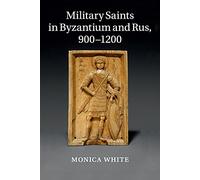 Military Saints in Byzantium and Rus, 900-1200