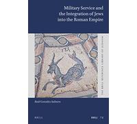Military Service and the Integration of Jews into the Roman Empire: 72 (Brill Reference Library of Judaism.)