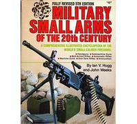 Military Small Arms of the 20th Century: A Comprehensive Illustrated Encyclopedia of the World's Small-Calibre Firearms