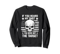 Military Sniper If You Heard My Shot You Were Not Target Sweatshirt
