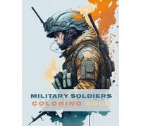 Military Soldiers Coloring Book: Ultimate Army Coloring Book for Kids and Adults