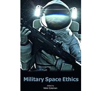 Military Space Ethics (Issues in Military Ethics): 2