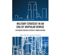 Military Strategy in an Era of Unipolar Demise : Exploring Strategic Diversity among Nations