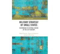 Military Strategy of Small States: Responding to External Shocks of the 21st Century (Cass Military Studies)