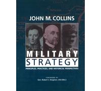 Military Strategy : Principles, Practices, and Historical Perspectives