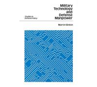 Military Technology and Defense Manpower (Studies in Defence Policy)