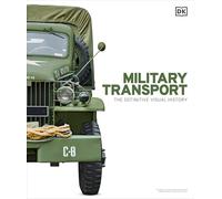 Military Transport: The Definitive Visual History (DK Definitive Transport Guides)