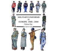 MILITARY UNIFORMS IN EUROPE 1900 - 2000 Volume One