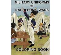 MILITARY UNIFORMS OF NAPOLEONIC WARS: COLORING BOOK