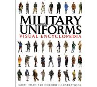 Military Uniforms Visual Encyclopedia: More Than 1000 Colour Illustrations