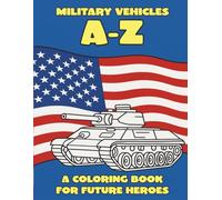 Military Vehicles A-Z: A Coloring Book for Future Heroes