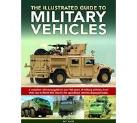 Military Vehicles , The World Encyclopedia of: A complete reference guide to over 100 years of military vehicles, from their first use in World War I to the specialized vehicles deployed today