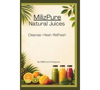 MilizPure Natural Juices: Cleanse • Heal • Refresh