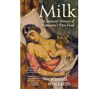 Milk : An Intimate History of Breastfeeding