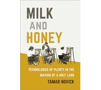 Milk and Honey: Technologies of Plenty in the Making of a Holy Land (Inside Technology)
