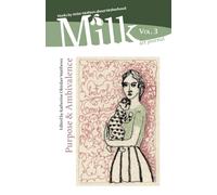 Milk art journal, Vol. 3: Purpose & Ambivalence