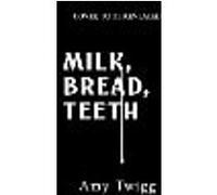 Milk, Bread, Teeth