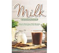 Milk Cookbook: Easy Delicious Milk Recipes that Can be Made from Your Kitchen