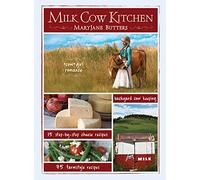 Milk Cow Kitchen: Cowgirl Romance, Backyard Cow Keeping, Farmstyle Meals and Cheese Recipes from Maryjane Butters