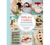 Milk Jar Cookies Bakebook: Cookies, Cakes, Pies, and More for Celebrations and Every Day: Cookie, Cakes, Pies, and More for Celebrations and Every Day