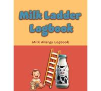 Milk Ladder Logbook: Dairy Re-introduction Plan Logbook, Cow's Milk Protein Allergy (CMPA) Journal, Cow's Milk Allergy Logbook