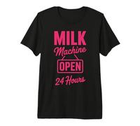 Milk Machine Open 24 Hours Funny New Mother Breastfeeding Premium T-Shirt