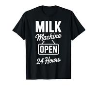 Milk Machine Open 24 Hours Funny New Mother Breastfeeding T-Shirt