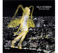 Milk Robber - You're My Angel