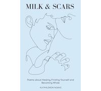 Milk & Scars - Poems about Healing, Finding Yourself and Becoming Whole: Poems on Recovery, Self-Discovery, and the Journey Back to Wholeness