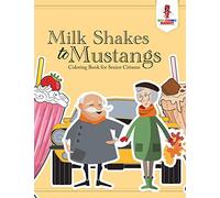 Milk Shakes to Mustangs : Coloring Book for Senior Citizens