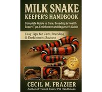 MILK SNAKE KEEPER’S HANDBOOK: A Complete Guide to Care, Breeding, expert tips, health, Enrichment and beginners guide