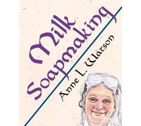 Milk Soapmaking: The Smart Guide to Making Milk Soap From Cow Milk, Goat Milk, Buttermilk, Cream, Coconut Milk, or Any Other Animal or Plant Milk (Smart Soap Making)