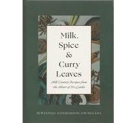 Milk, Spice and Curry Leaves: Hill Country Recipes from the Heart of Sri Lanka