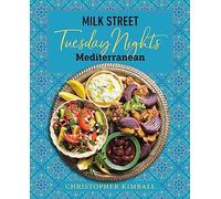 Milk Street: Tuesday Nights Mediterranean: 125 Simple Weeknight Recipes from the World's Healthiest Cuisine