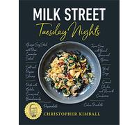 Milk Street: Tuesday Nights: More than 200 Simple Weeknight Suppers that Deliver Bold Flavor, Fast
